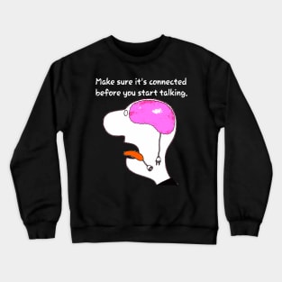 Make Sure It's Connected Before You Start Talking Crewneck Sweatshirt